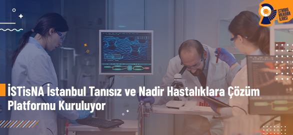İstanbul Tanısız ve Nadir Hastalıklara Çözüm Platformu Kuruluyor!